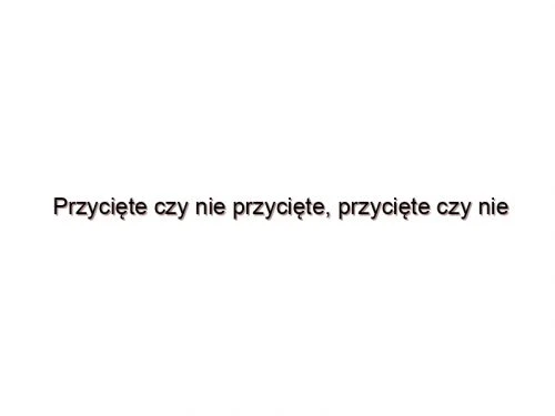 Przycięte czy nie przycięte, przycięte czy nie przycięte?